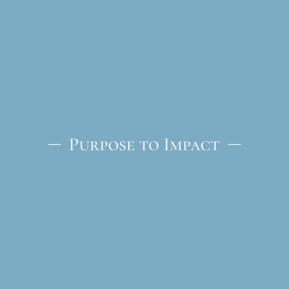 Purpose to Impact