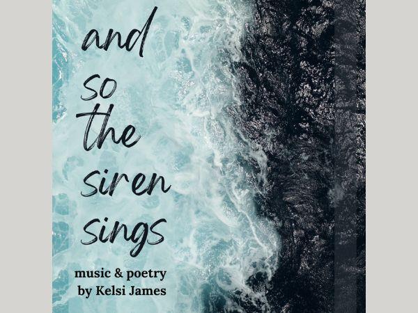 Kelsi James, And So The Siren Sings
