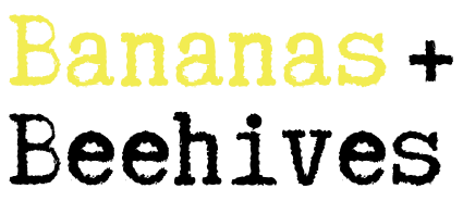 Bananas and Beehives